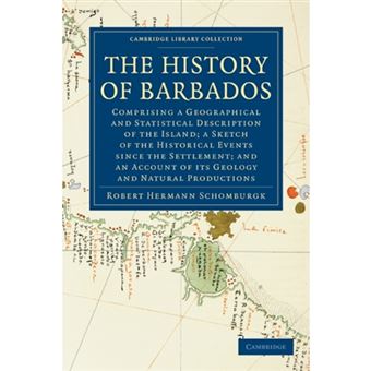 "The History of Barbados - Comprising a Geographical and Statistical Description of the Island; a Sketch of the Historical Events Since the Settlement; and an Account of Its Geology and Natural Productions - Paperback - 2010" - 1