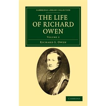 The Life of Richard Owen - With the Scientific Portions Revised by C. Davies Sherborn and an Essay on Owen's Position in Anatomical Science by the Right Hon. T. H. Huxley, F.R.S. - Paperback - 2011 - 1