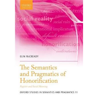The Semantics And Pragmatics Of Honorification Register And Social Meaning 11 Oxford Studies In Semantics And Pragmatics - 1