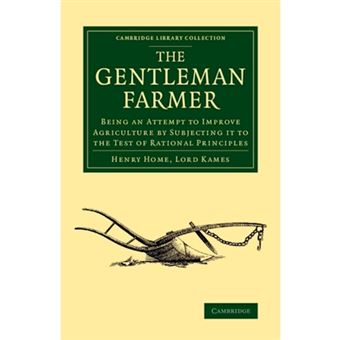 The Gentleman Farmer - Being an Attempt to Improve Agriculture by Subjecting it to the Test of Rational Principles - Paperback - 2014 - 1