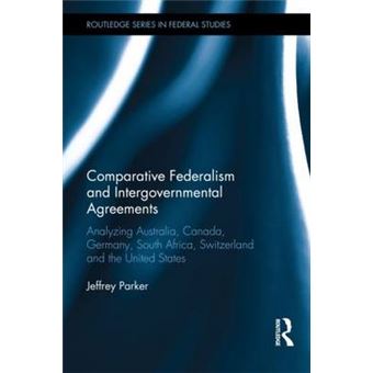 Comparative Federalism and Intergovernmental Agreements - Analyzing Australia, Canada, Germany, South Africa, Switzerland and the United States - Hardback - 2014 - 1