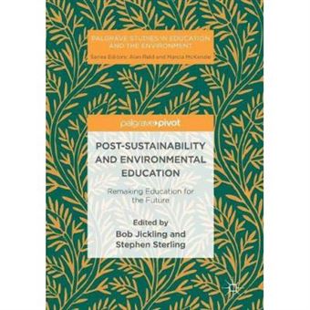 Post-Sustainability And Environmental Education: Remaking Education For The Future (Palgrave Studies In Education And The Environment) - [Version Originale] - 1