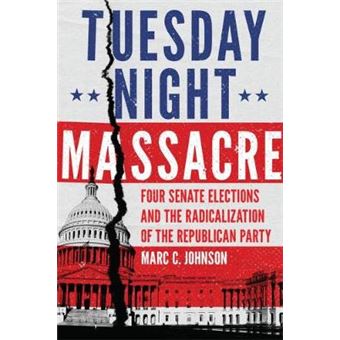 Tuesday Night Massacre Four Senate Elections And The Radicalization Of The Republican Party - 1