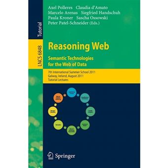 Reasoning Web. Semantic Technologies for the Web of Data - 7th International Summer School 2011, Galway, Ireland, August 23-27, 2011, Tutorial Lectures - Paperback - 2011 - 1
