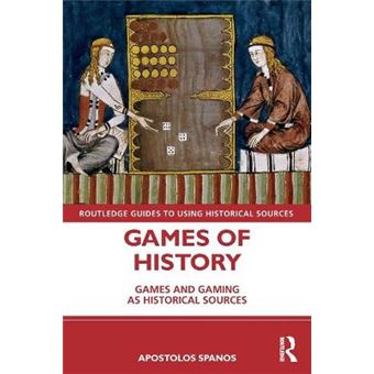 Games Of History Games And Gaming As Historical Sources Routledge Guides To Using Historical Sources - 1