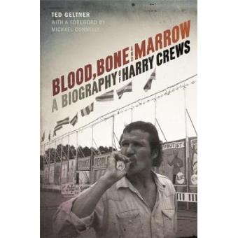 Blood, Bone, And Marrow A Biography Of Harry Crews - 1