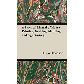 A Practical Manual of House-Painting, Graining, Marbling and Sign Writing - Hardback - 2008 - 1