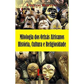 Mitologia dos Orixás Africanos História Cultura e Religiosidade - 1