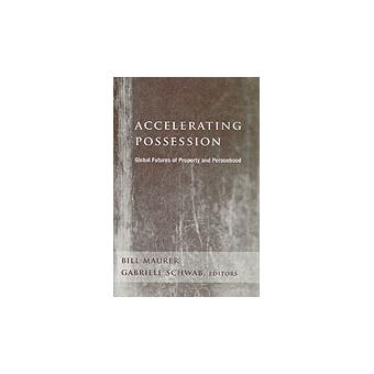 Accelerating Possession - Global Futures of Property and Personhood - Hardback - 2006 - 1