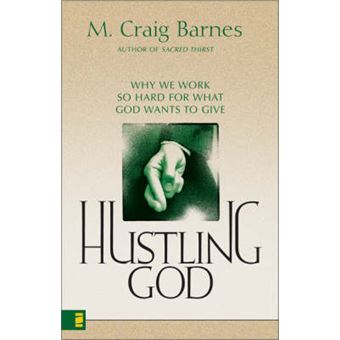 Hustling God - Why We Work So Hard for What God Wants to Give - Paperback - 2000 - 1