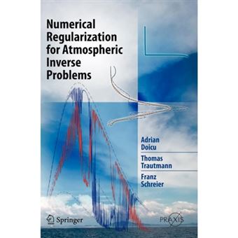Numerical Regularization for Atmospheric Inverse Problems - Hardback - 2010 - 1