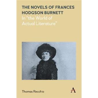 The Novels Of Frances Hodgson Burnett In The World Of Actual Literature Anthem Nineteenthcentury Series - 1