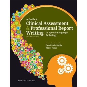A Guide To Clinical Assessment & Professional Report Writing In Speech-Language Pathology - 1