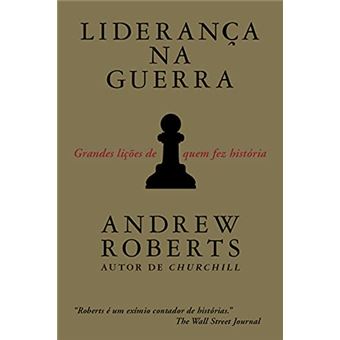 Liderança Na Guerra: Grandes Lições De Quem Fez História - 1