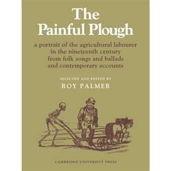 The Painful Plough - A Portrait of the Agricultural Labourer in the Nineteenth Century from Folksongs and Ballads and Contemporary Accounts - Paperback - 1972 - 1