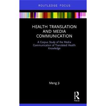 Health Translation And Media Communication A Corpus Study Of The Media Communication Of Translated Health Knowledge Routledge Studies In Empirical Translation And Multilingual Communication - 1