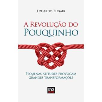 A Revolução Do Pouquinho. Pequenas Atitudes Provocam Grandes Transformações - 1