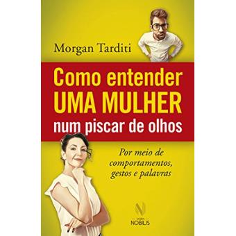 Como Entender Uma Mulher Num Piscar de Olhos. Por Meio de Comportamentos, Gestos e Palavras - 1