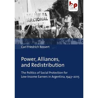 Power, Alliances, And Redistribution  The Politics Of Social Protection For Lowincome Earners In Argentina, 19432015 - 1