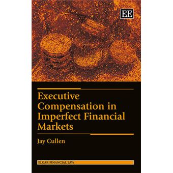 Executive Compensation In Imperfect Financial Markets Elgar Financial Law Elgar Financial Law Series - 1