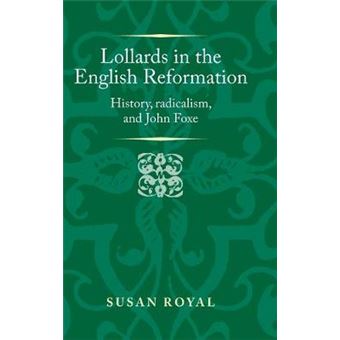 Lollards In The English Reformation History, Radicalism, And John Foxe Politics, Culture And Society In Early Modern Britain - 1