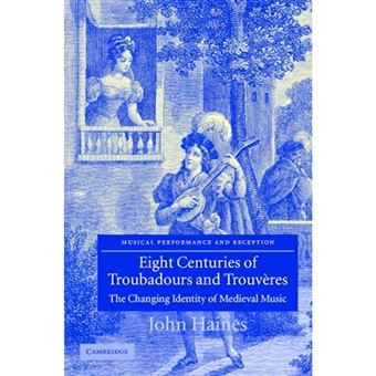 Eight Centuries of Troubadours and Trouveres - The Changing Identity of Medieval Music - Hardback - 2004 - 1