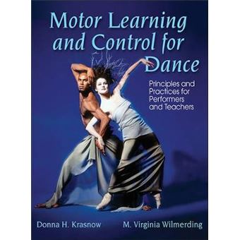 Motor Learning And Control For Dance Principles And Practices For Performers And Teachers - 1