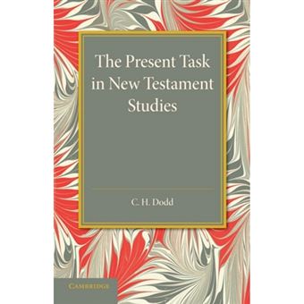 The Present Task in New Testament Studies - An Inaugural Lecture Delivered in the Divinity School on Tuesday 2 June 1936 - Paperback - 2013 - 1