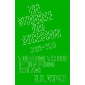 The Struggle for Secession, 1966-1970 - A Personal Account of the Nigerian Civil War - Paperback - 1972 - 1