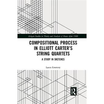 Compositional Process In Elliott Carterâs String Quartets - 1