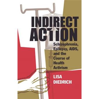 Indirect Action Schizophrenia, Epilepsy, Aids, And The Course Of Health Activism Posthumanities - 1