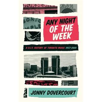 Any Night Of The Week A Diy History Of Toronto Music, 19572001 - 1