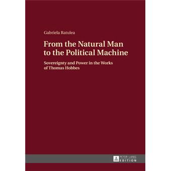 From The Natural Man To The Political Machine Sovereignty And Power In The Works Of Thomas Hobbes - 1