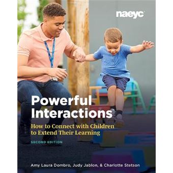 Powerful Interactions How To Connect With Children To Extend Their Learning, Second Edition - 1