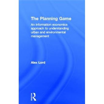 The Planning Game - An Information Economics Approach to Understanding Urban and Environmental Management. - Hardback - 2012 - 1
