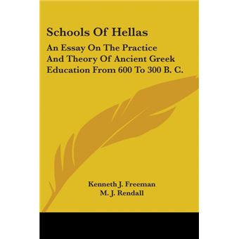 Schools Of Hellas: An Essay On The Practice And Theory Of Ancient Greek Education From 600 To 300 B. C. - Paperback - 2007 - 1