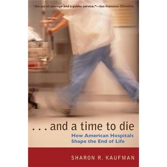 And a Time to Die - How American Hospitals Shape the End of Life - Paperback - 2006 - 1