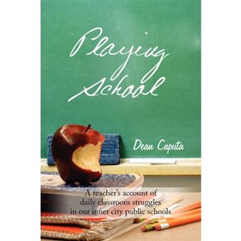 Playing School - A Teacher's Account of Daily Classroom Struggles in Our Inner City Public Schools - Paperback / softback - 2008 - 1