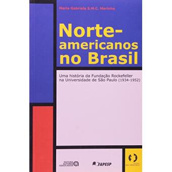 Norte-Americanos no Brasil. Uma História da Fundação Rockefeller na Universidade de São Paulo - 1