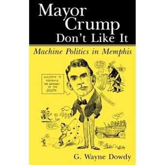 Mayor Crump Don't Like It - Machine Politics in Memphis - Paperback - 2006 - 1