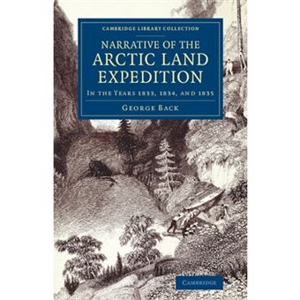 Narrative of the Arctic Land Expedition to the Mouth of the Great Fish River, and Along the Shores of the Arctic Ocean - In the Years 1833, 1834, and 1835 - Paperback - 2014 - 1