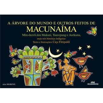 A Árvore do Mundo e Outros Feitos de Macunaíma: Mais Três Histórias Indígenas - 1