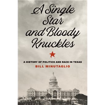 A Single Star And Bloody Knuckles A History Of Politics And Race In Texas The Texas Bookshelf - 1