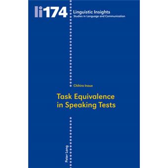 Task Equivalence In Speaking Tests Investigating The Difficulty Of Two Spoken Narrative Tasks 174 Linguistic Insights Studies In Language And Communication - 1
