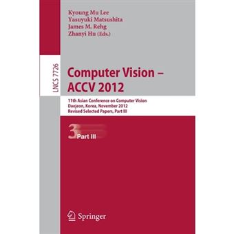Computer Vision -- ACCV 2012 - 11th Asian Conference on Computer Vision, Daejeon, Korea, November 5-9, 2012, Revised Selected Papers - Paperback - 2013 - 1