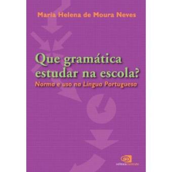 Que Gramática Estudar na Escola? Norma e Uso na Língua Portuguesa - 1