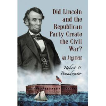 Did Lincoln and the Republican Party Create the Civil War? - An Argument - Paperback - 2008 - 1