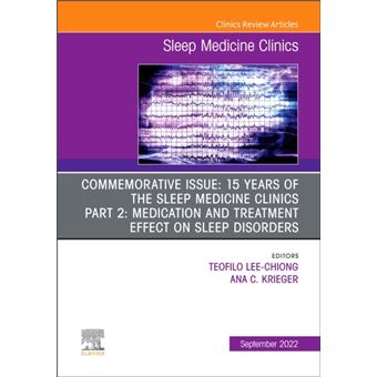 Commemorative Issue 15 Years Of The Sleep Medicine Clinics Part 2 Medication And Treatment Effect On Sleep Disorders An Issue Of Sleep Medicine Clinics By - 1