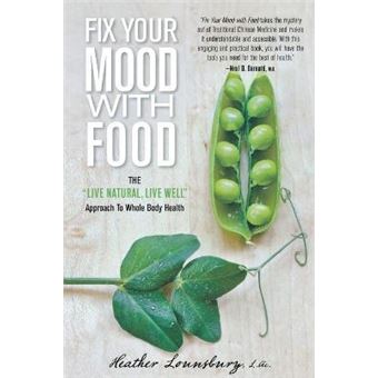 Fix Your Mood with Food : The ""Live Natural, Live Well"" Approach To Whole Body Health - 1