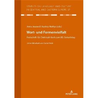 Wort Und Formenvielfalt Festschrift Fr Christoph Koch Zum 80 Geburtstag Unter Mitarbeit Von Daniel Petit 37 Studies On Language And Culture In Central And Eastern Europ - 1